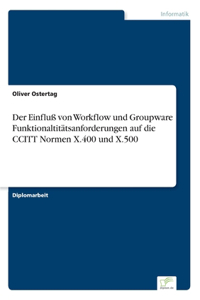 Einfluß von Workflow und Groupware Funktionaltitätsanforderungen auf die CCITT Normen X.400 und X.500