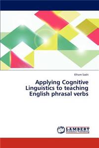 Applying Cognitive Linguistics to teaching English phrasal verbs