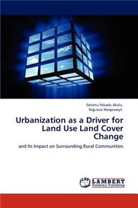 Urbanization as a Driver for Land Use Land Cover Change