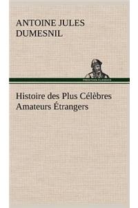 Histoire des Plus Célèbres Amateurs Étrangers Espagnols, Anglais, Flamands, Hollandais et Allemands et de leurs relations avec les artistes