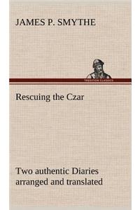 Rescuing the Czar Two authentic Diaries arranged and translated