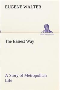 Easiest Way A Story of Metropolitan Life