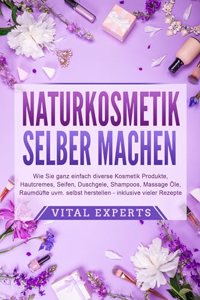 NATURKOSMETIK SELBER MACHEN: Wie Sie ganz einfach diverse Kosmetik Produkte, Hautcremes, Seifen, Duschgele, Shampoos, Massage Ole, Raumdufte uvm. selbst herstellen - inklusive vieler Rezepte