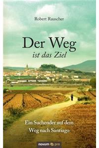 Weg ist das Ziel - Ein Suchender auf dem Weg nach Santiago