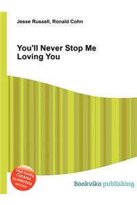 You'll Never Stop Me Loving You