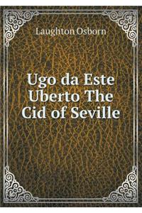 Ugo Da Este Uberto the Cid of Seville