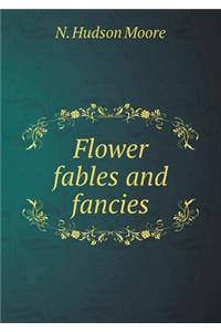 Flower Fables and Fancies