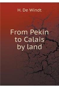From Pekin to Calais by Land