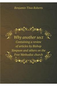 Why Another Sect Containing a Review of Articles by Bishop Simpson and Others on the Free Methodist Church