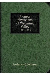 Pioneer Physicians of Wyoming Valley 1771-1825