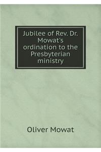 Jubilee of Rev. Dr. Mowat's Ordination to the Presbyterian Ministry