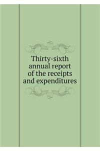 Thirty-Sixth Annual Report of the Receipts and Expenditures