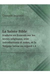 La Sainte Bible Traduite En Francais Sur Les Textes Originaux, Avec Introductions Et Notes, Et La Vulgate Latine En Regard T.4