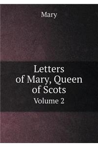 Letters of Mary, Queen of Scots Volume 2