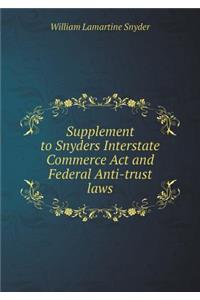 Supplement to Snyders Interstate Commerce ACT and Federal Anti-Trust Laws