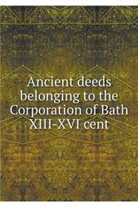 Ancient Deeds Belonging to the Corporation of Bath XIII-XVI Cent