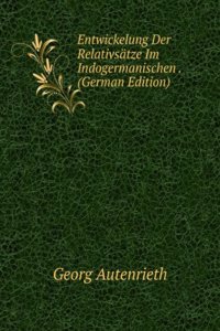 Entwickelung Der Relativsatze Im Indogermanischen . (German Edition)