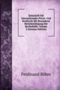 Zeitschrift Fur Internationales Privat- Und Strafrecht Mit Besonderer Berucksichtigung Der Rechtshulfe, Volume 3 (German Edition)