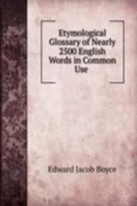 Etymological Glossary of Nearly 2500 English Words in Common Use .