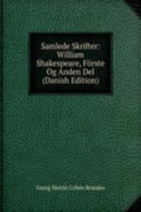 Samlede Skrifter: William Shakespeare, Forste Og Anden Del (Danish Edition)