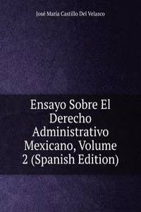 Ensayo Sobre El Derecho Administrativo Mexicano, Volume 2 (Spanish Edition)