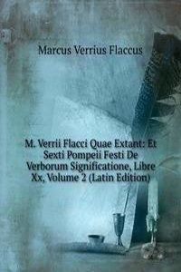 M. Verrii Flacci Quae Extant: Et Sexti Pompeii Festi De Verborum Significatione, Libre Xx, Volume 2 (Latin Edition)