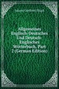 Allgemeines Englisch-Deutsches Und Deutsch-Englisches Worterbuch, Part 2 (German Edition)