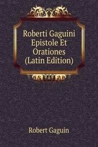 Roberti Gaguini Epistole Et Orationes (Latin Edition)