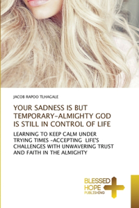Your Sadness Is But Temporary-Almighty God Is Still in Control of Life