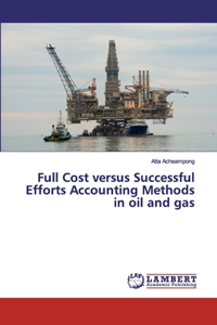 Full Cost versus Successful Efforts Accounting Methods in oil and gas