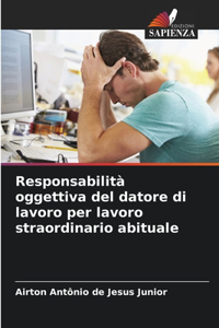 Responsabilità oggettiva del datore di lavoro per lavoro straordinario abituale