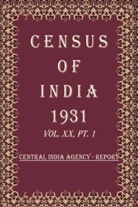 Census of India 1931: Central India Agency - Tables and Administrative Volume Book 35 Vol. XX, Pt. 2 & 3 [Hardcover]