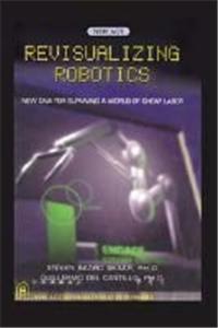 Revisualizing Robotics New DNA for Surviving a World of Cheap Labor