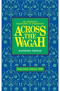Across the Wagah : An Indian's Sojourn in Pakistan