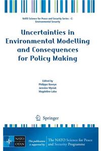 Uncertainties in Environmental Modelling and Consequences for Policy Making