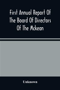 First Annual Report Of The Board Of Directors Of The Mckean And Elk Land And Improvement Company To The Stockholders