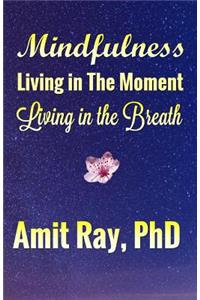 Mindfulness: Living in the Moment Living in the Breath