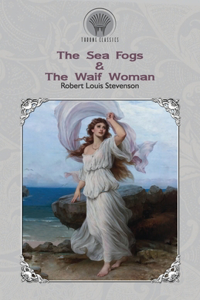 The Sea Fogs & The Waif Woman