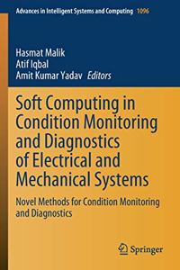 Soft Computing in Condition Monitoring and Diagnostics of Electrical and Mechanical Systems