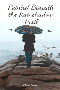 Painted Beneath the Rainshadow Trail