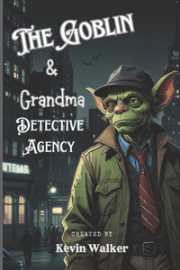 The Goblin and Grandma Detective Agency