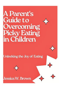 Parent's Guide To Overcoming Picky Eating In Children