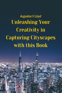 Unleashing Your Creativity in Capturing Cityscapes with this Book