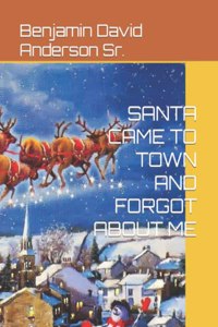 Santa Came to Town and Forgot about Me