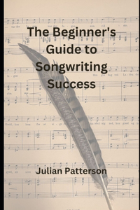 Beginner's Guide to Songwriting Success