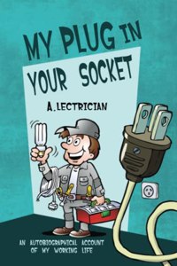 My Plug in Your Socket: An Autobiographical Account of My Working Life (or Some of It at Least)