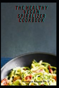 The Healthy Vegan Spiralizer Cookbook
