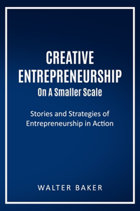 Creative Entrepreneurship On A Smaller Scale