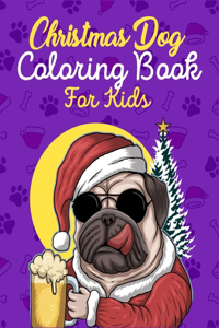 Christmas Dog Coloring Book For Kids: Awesome And Adorable Christmas Dog Themed Coloring Book For Toddlers And Kids - A Perfect Gift Idea For Christmas Dog Lover Toddlers, Kids, And Teen