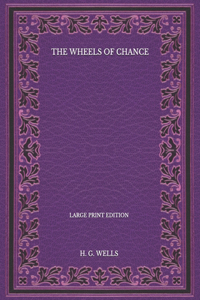 The Wheels Of Chance - Large Print Edition